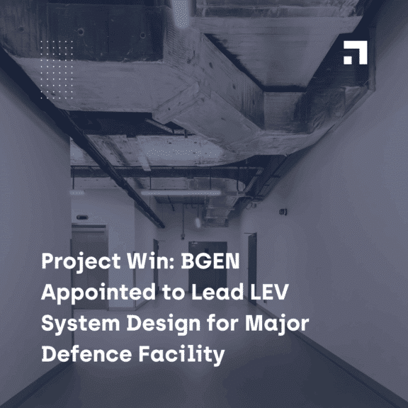 Project Win: BGEN Appointed to Lead LEV System Design for Major Defence Facility